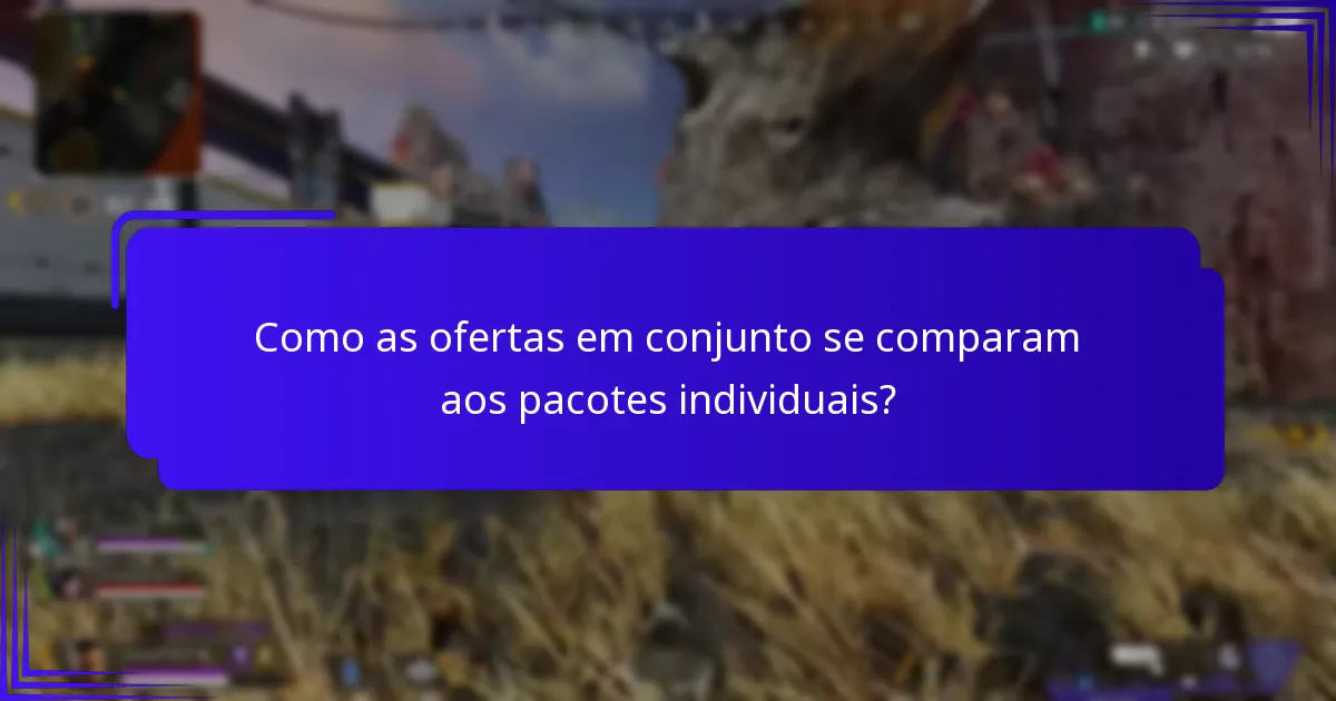 Como as ofertas em conjunto se comparam aos pacotes individuais?
