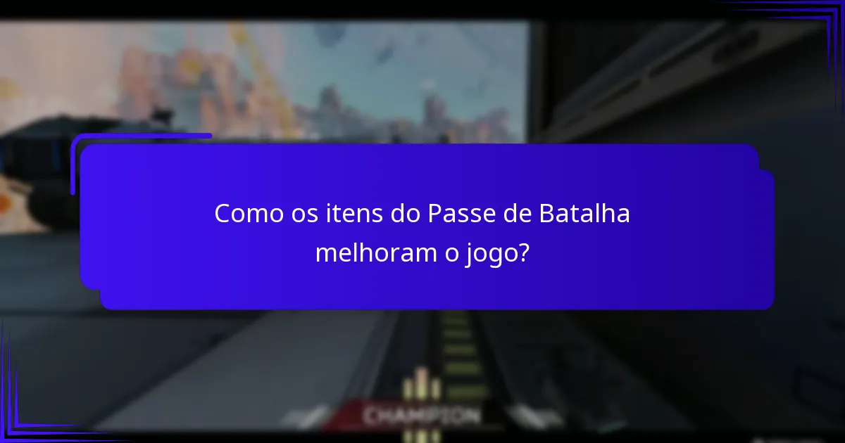 Como os itens do Passe de Batalha melhoram o jogo?