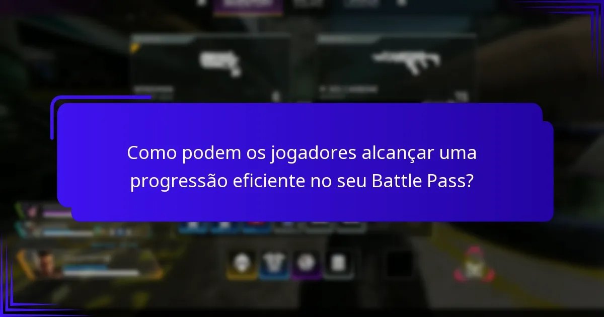 Como podem os jogadores alcançar uma progressão eficiente no seu Battle Pass?