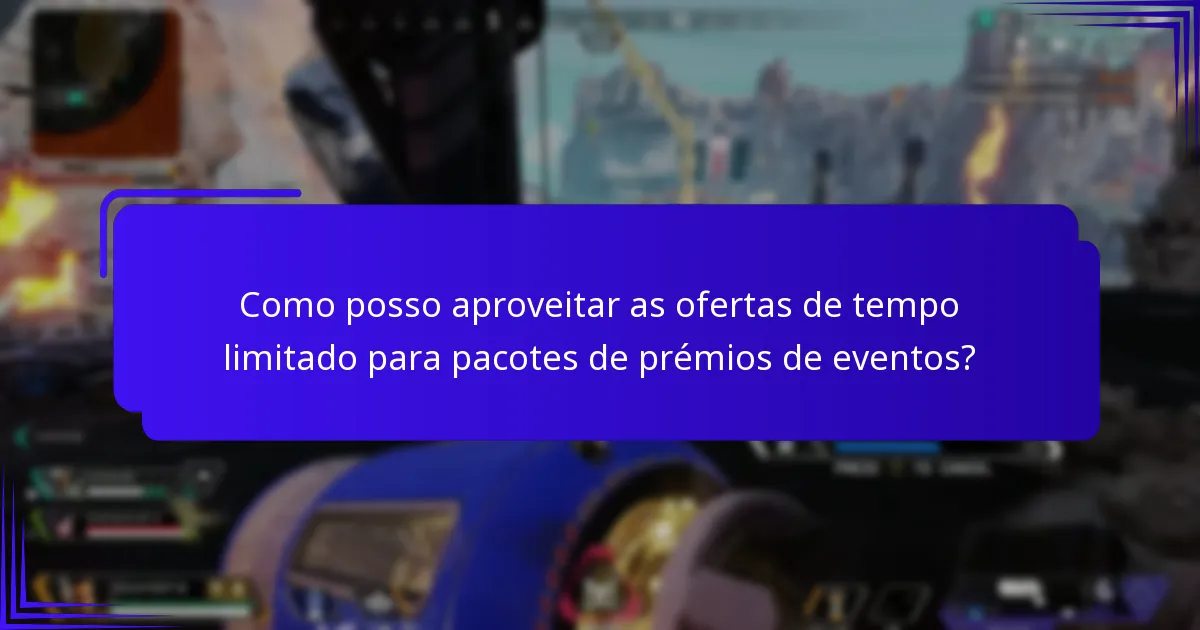 Como posso aproveitar as ofertas de tempo limitado para pacotes de prémios de eventos?