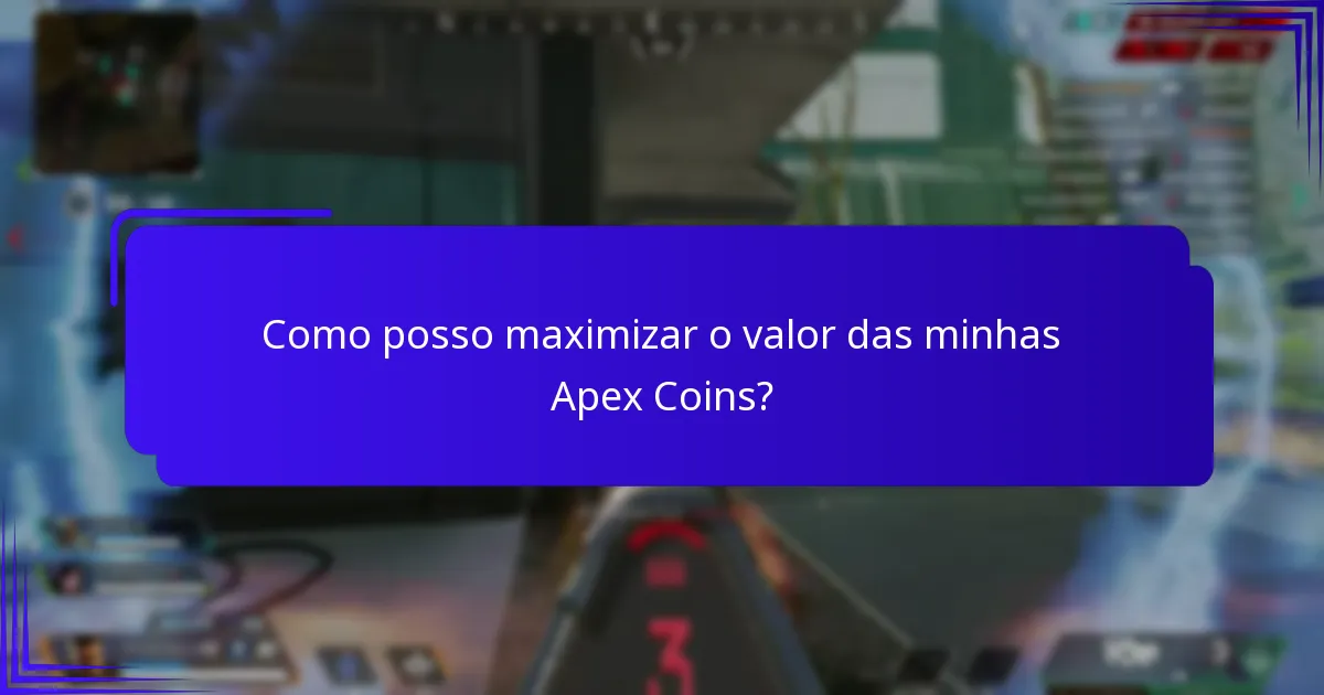 Como posso maximizar o valor das minhas Apex Coins?