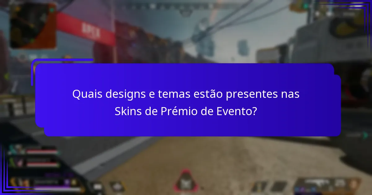 Quais designs e temas estão presentes nas Skins de Prémio de Evento?