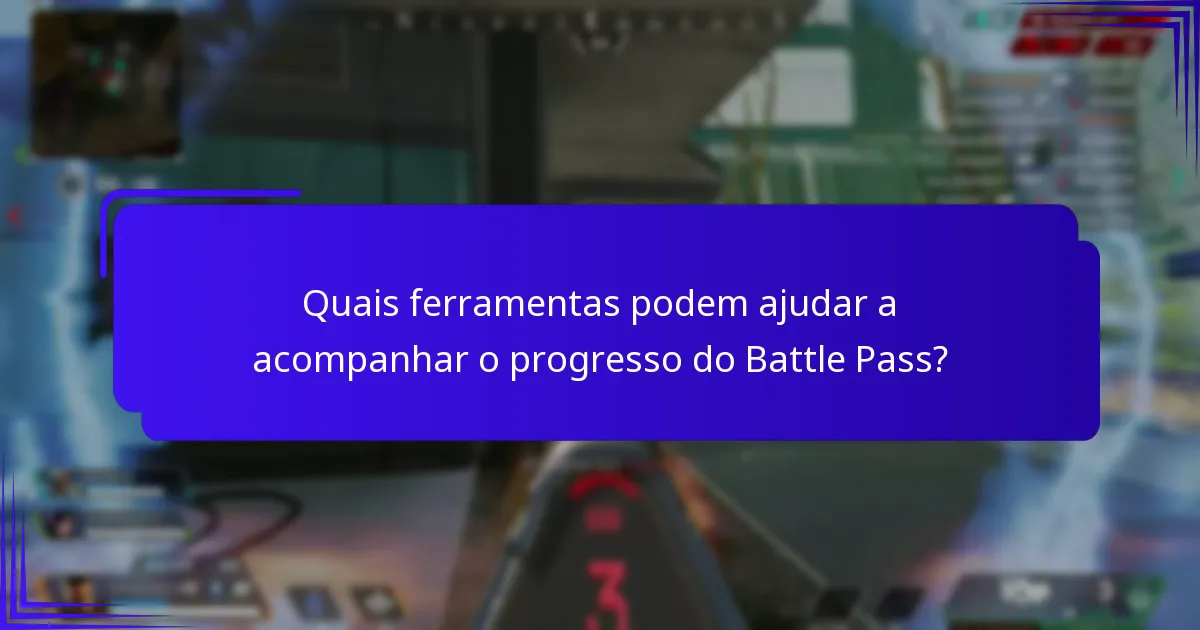 Quais ferramentas podem ajudar a acompanhar o progresso do Battle Pass?