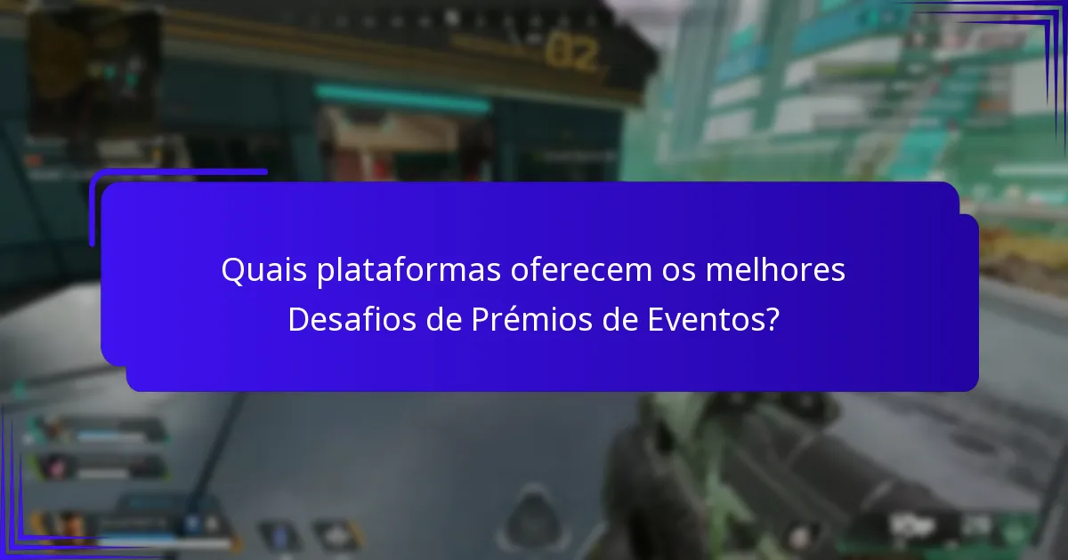 Quais plataformas oferecem os melhores Desafios de Prémios de Eventos?