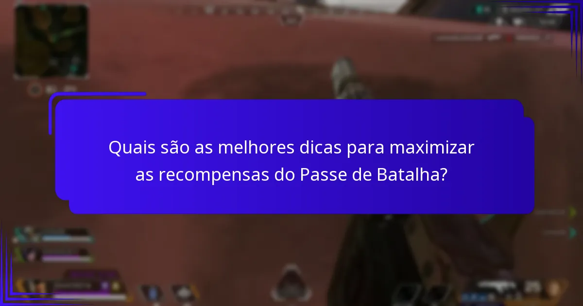 Quais são as melhores dicas para maximizar as recompensas do Passe de Batalha?