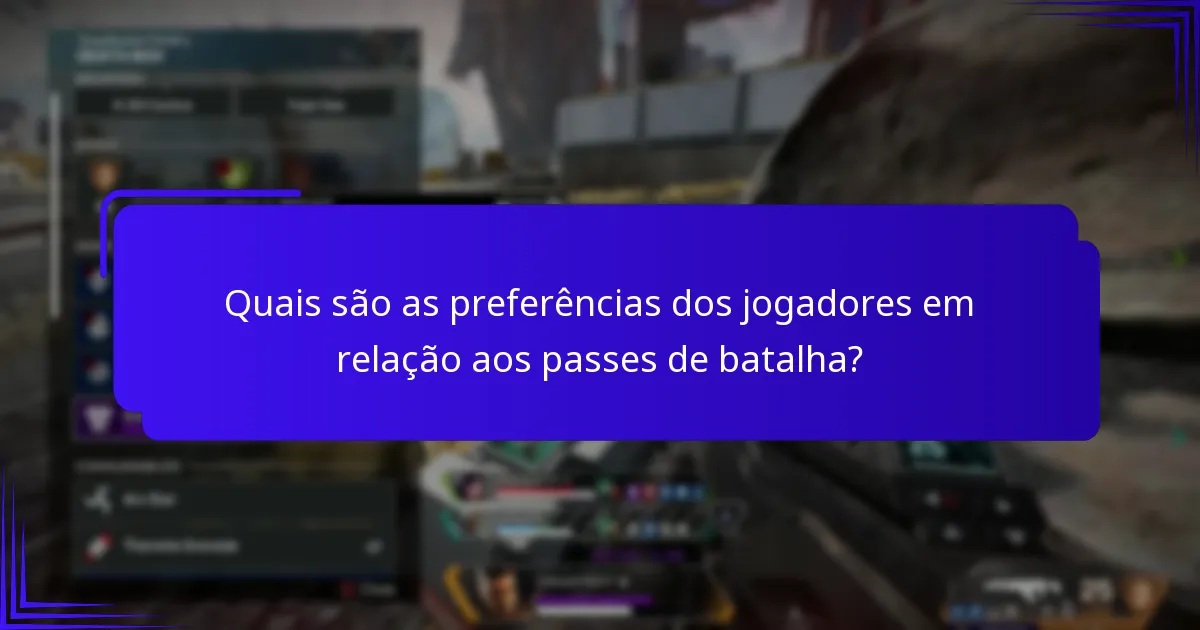Quais são as preferências dos jogadores em relação aos passes de batalha?