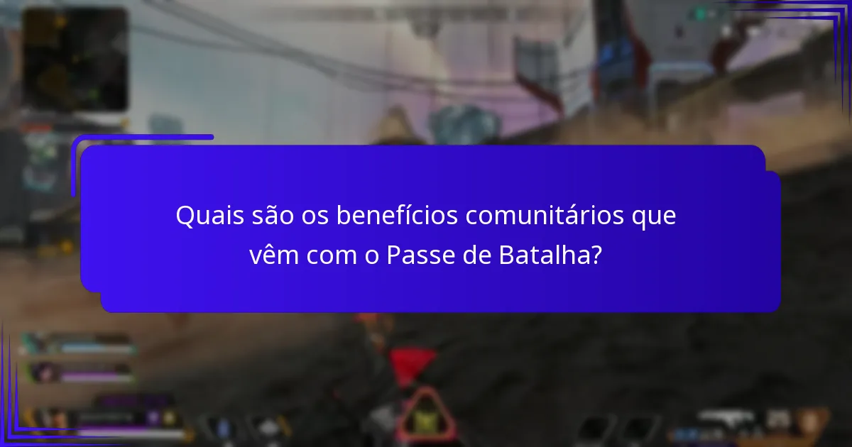 Quais são os benefícios comunitários que vêm com o Passe de Batalha?