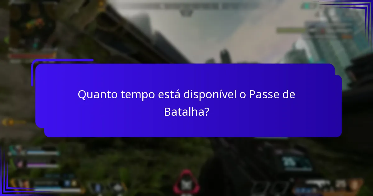 Quanto tempo está disponível o Passe de Batalha?